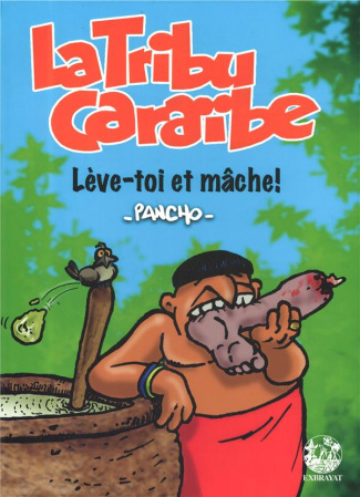 La tribu Caraïbe. Lève-toi et mâche!