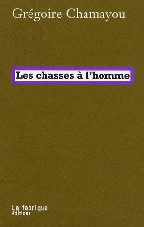 Les chasses à l'homme. Histoire et philosophie du pouvoir cynégétique