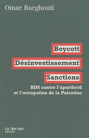 Boycott, Désinvestissement, Sanctions. BDS contre l'apartheid et l'occupation de la Palestine