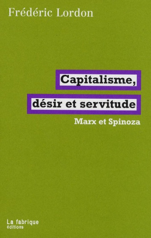 Capitalisme, désir et servitude. Marx et Spinoza