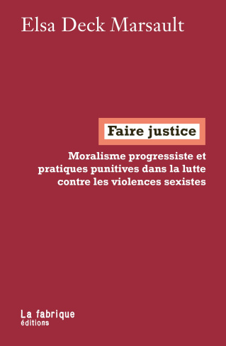 Faire justice. Moralisme progressiste et pratiques punitives dans la lutte contre les violences sexi