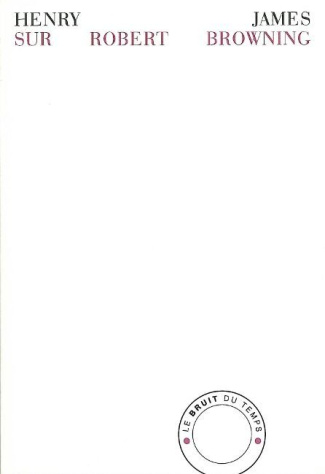 Sur Robert Browning. La vie privée suivie de deux essais