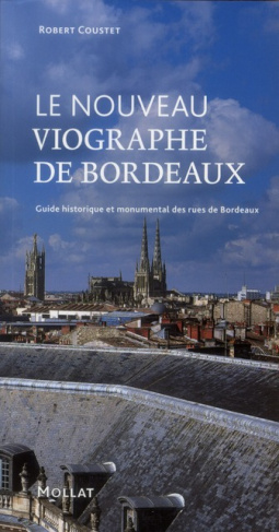 Le nouveau Viographe de Bordeaux. Guide historique et monumental des rues de Bordeaux