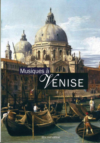 Musiques à Venise. Coffret en 3 volumes : Ecouter Venise ; Le violon de Crémone ; Antonio Vivaldi