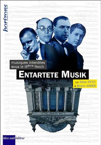 Entartete Musik. Musiques Interdites Sous le IIIe Reich