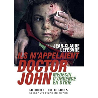 Ils m'appelaient Doctor John. Médecin d'urgence en Syrie