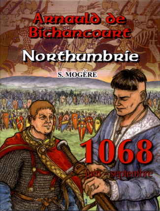 Arnauld de Bichancourt Tome 4 : Northumbrie. Juin-septembre 1068