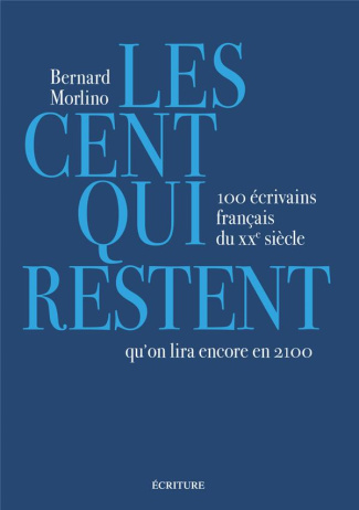Les cent qui restent. 100 écrivains français du XXe siècle qu'on lira encore en 2100