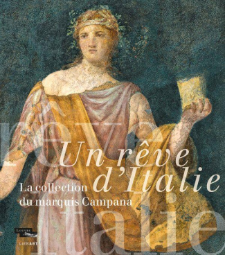 Un rêve d'Italie/La collection du marquis Campana