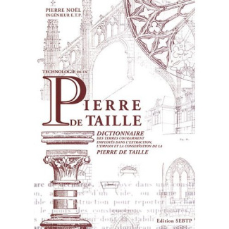 Technologie de la pierre de taille. Dictionnaire des termes couramment employés dans l'extraction, l