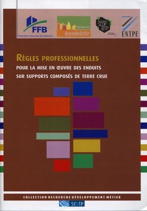 Règles professionnelles pour la mise en oeuvre des enduits sur supports composés de terre crue