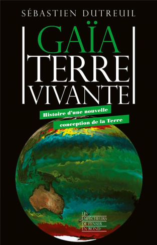 Gaïa Terre vivante. Histoire d'une nouvelle conception de la Terre