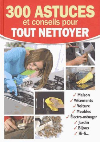 300 astuces et conseils pour tout nettoyer