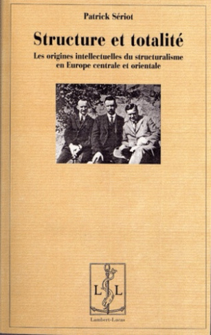 Structure et totalité. Les origines intellectuelles du structuralisme en Europe centrale et oriental