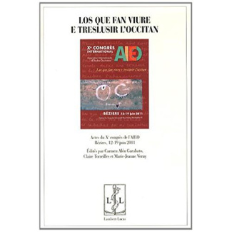 Los que fan viure e treslusir l'occitan. Actes du Xe congrès de l'AIEO, Béziers, 12-19 juin 2011