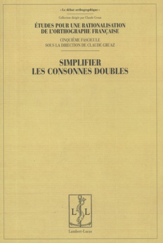 Etudes pour une rationalisation de l'orthographe française. Tome 5, Simplifier les consonnes doubles