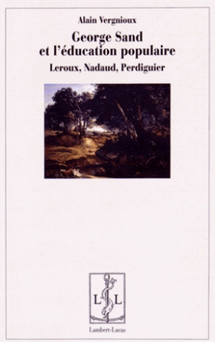George Sand et l'éducation populaire. Leroux, Nadaud, Perdiguier