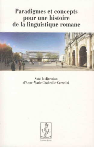 Paradigmes et concepts pour une histoire de la linguistique romane. Actes du colloque de l'ATILF/CNR