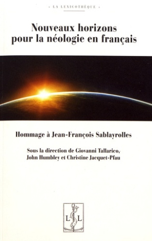 Nouveaux horizons pour la néologie en français. Hommage à Jean-François Sablayrolles