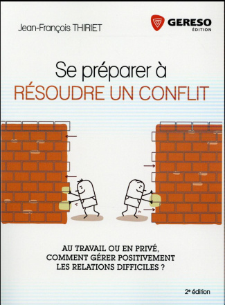 Se préparer à résoudre un conflit. Au travail ou en privé, comment gérer positivement les relations