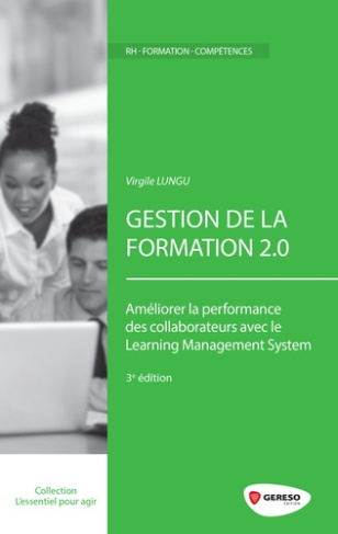 Gestion de la formation 2.0. Améliorer la performance des collaborateurs avec le Learning Management