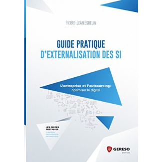 Guide pratique d'externalisation des SI. L'entreprise et l'outsourcing : optimiser le digital