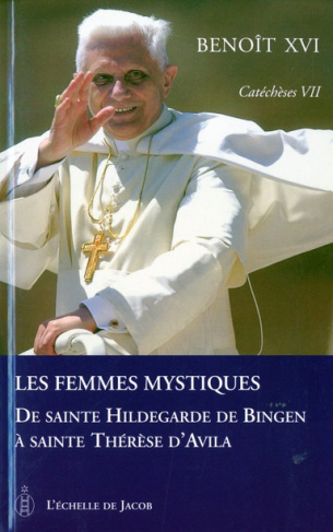 Catéchèses Tome 7 : Les femmes mystiques. De sainte Hildegarde de Bingen à sainte Thérèse d'Avila