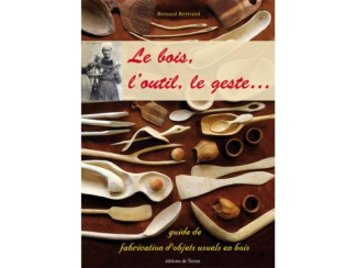 Le bois, l'outil, le geste ... l'objet bois ! Guide pratique de fabrication d'objets usuels en bois