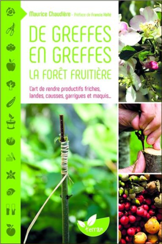 De greffes en greffes, la forêt fruitière. L'art de rendre productifs friches, landes, causses, garr