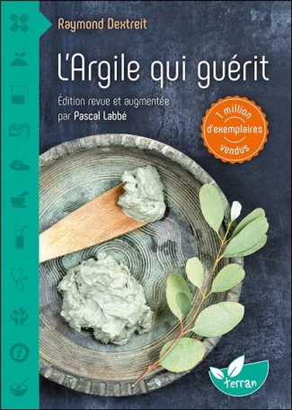 L'argile qui guérit. Edition revue et augmentée