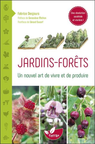 Jardins-forêts. Un nouvel art de vivre et de produire