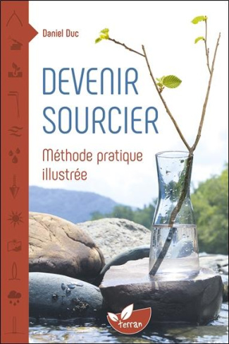 Devenir sourcier. Méthode pratique illustrée