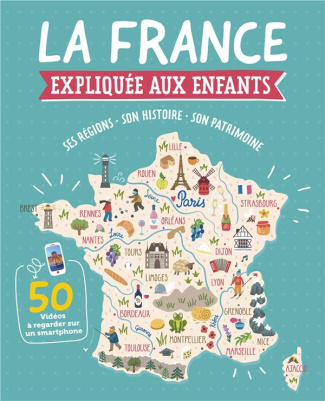 La France expliquée aux enfants. Ses régions - Son histoire - Son patrimoine
