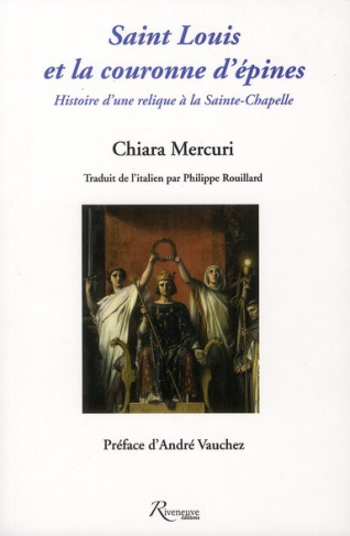 Saint Louis et la couronne d'épines. Histoire d'une relique à la Sainte-Chapelle