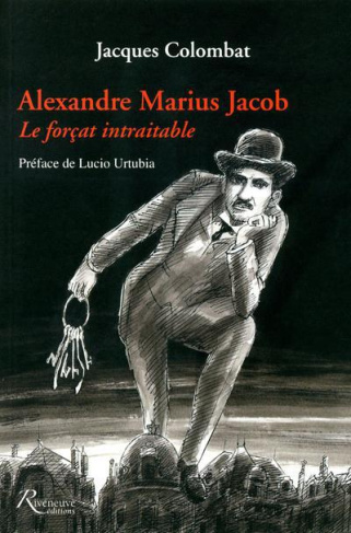 Alexandre Marius Jacob. Le forçat intraitable