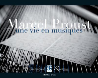 Marcel Proust. Une vie en musiques, avec 2 CD audio