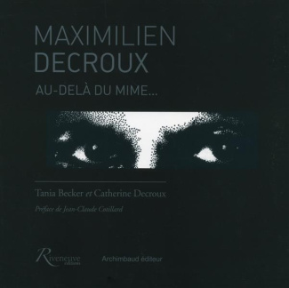 Maximilien Decroux. Au-delà du mime...