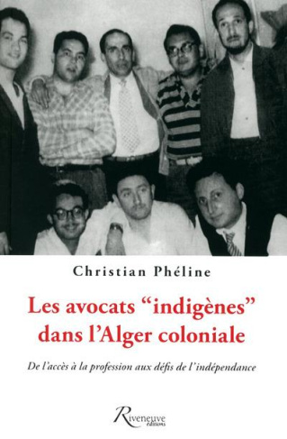 Les avocats "indigènes" dans l'Alger coloniale. De l'accès à la profession aux défis de l'indépendan