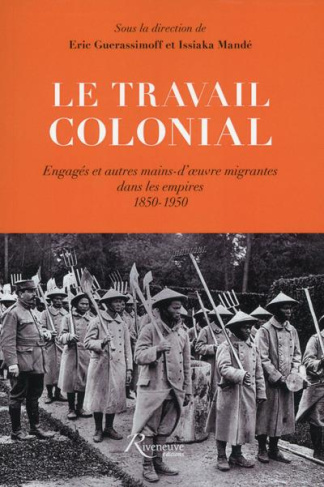 Le travail colonial. Engagés et autres mains-d'oeuvre migrantes dans les empires (1850-1950)