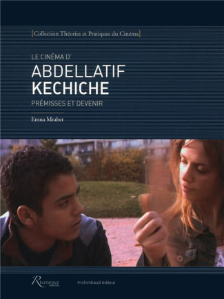 Le cinéma d'Abdellatif Kechiche. Prémisses et devenir