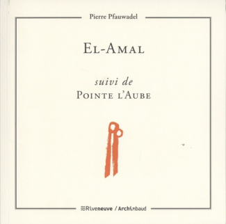 El-Amal. Suivi de Pointe l'aube