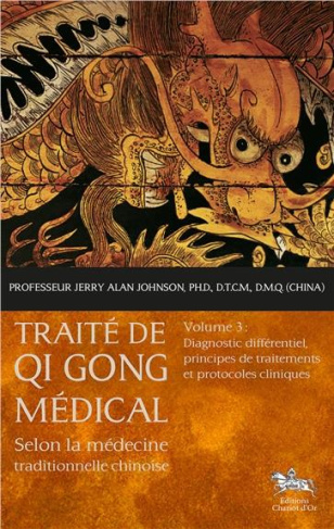 TRAITE DE QI GONG MEDICAL T3 - DIAGNOSTIC DIFFERENTIEL, PRINCIPES DE TRAITEMENTS ET PROTOCOLES CLINI