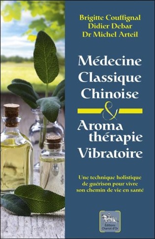 Médecine classique chinoise & Aromathérapie vibratoire. Une technique holistique de guérison pour vi