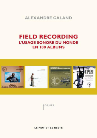 Field Recording. L'usage sonore du monde en 100 albums