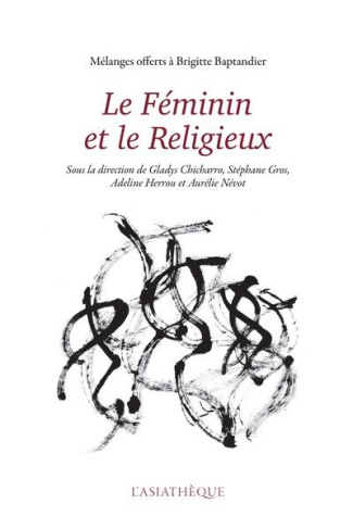 Le féminin et le religieux. Mélanges offerts à Brigitte Baptandier