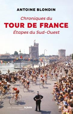 Chroniques du Tour de France. Etapes du Sud-Ouest