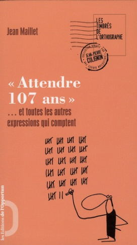 Attendre 107 ans. Et toutes les autres expressions qui comptent