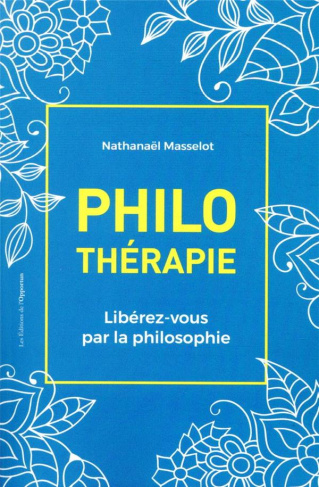 Philothérapie. Libérez-vous par la philosophie