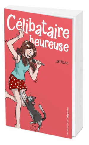 Célibataire heureuse. Le guide ultime pour ne plus jamais se sentur seule