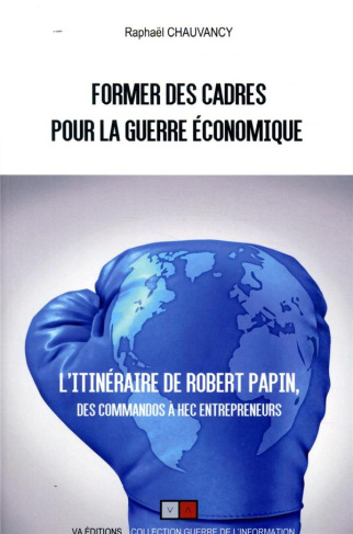 Former des cadres pour la guerre économique. Robert Papin, des commandos à HEC Entrepreneurs